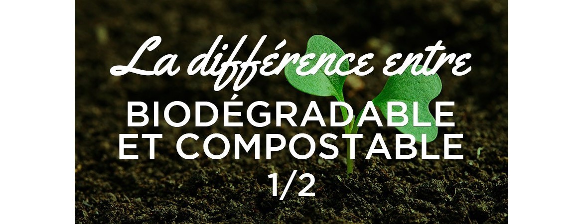 La différence entre biodégradable et compostable